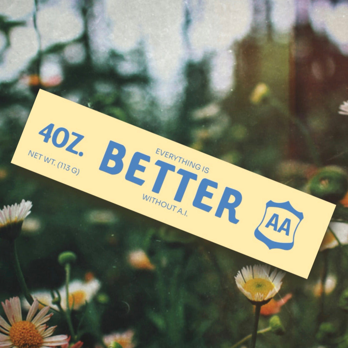 Everything Is Better without A.I. Bumper Sticker (Giant)