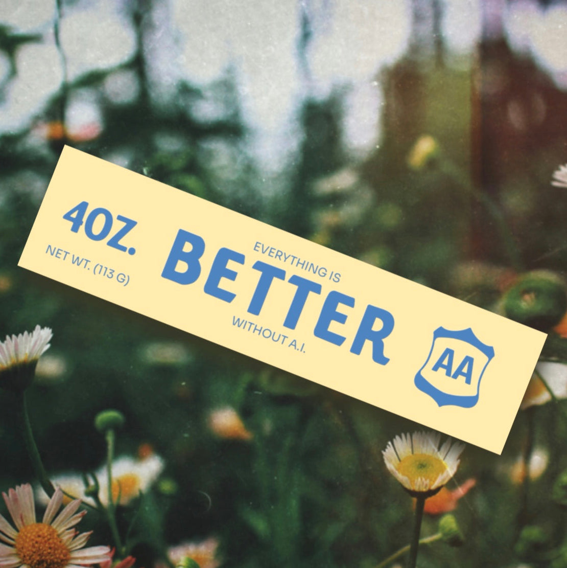 Everything Is Better without A.I. Bumper Sticker (Giant)